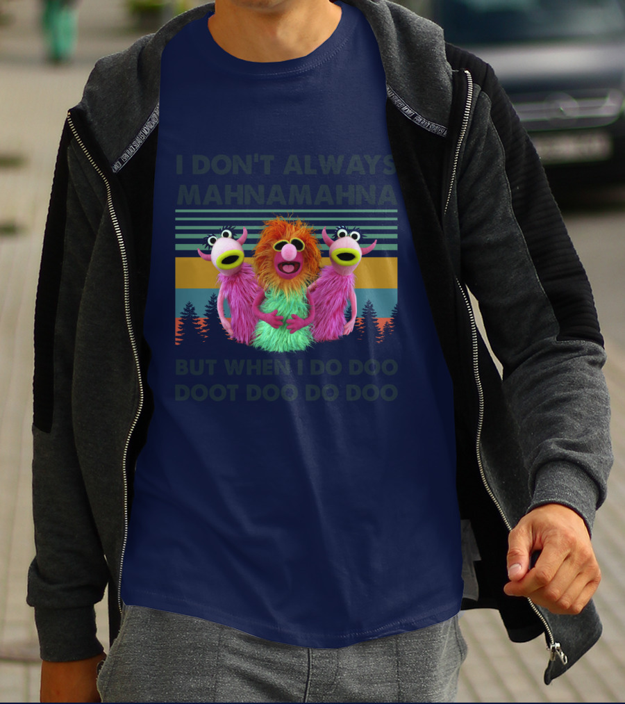 The Muppet Show I Don't Always Mahnamahna But When I Do Doo Doot Doo Do Doo Forest Background T-Shirt