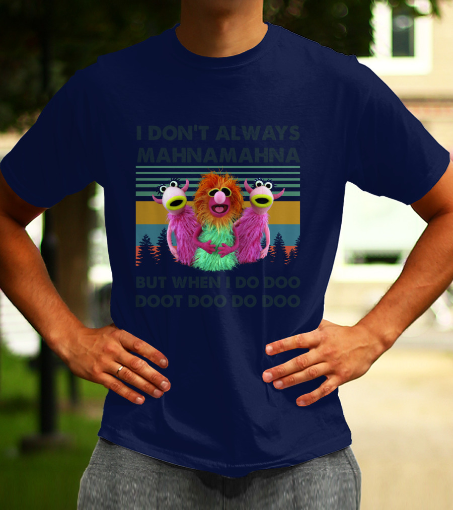 The Muppet Show I Don't Always Mahnamahna But When I Do Doo Doot Doo Do Doo Forest Background T-Shirt