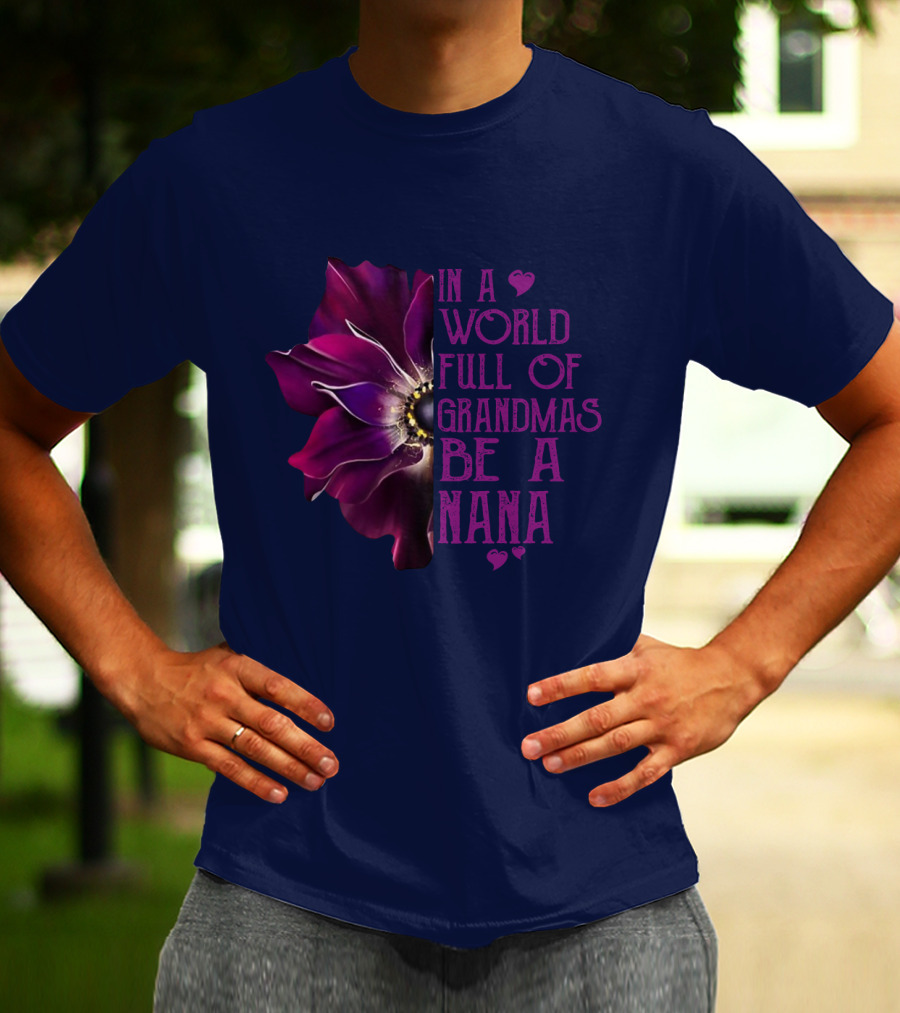In A World Full Of Grandmas Be A Nana Anemone Flower T-Shirt