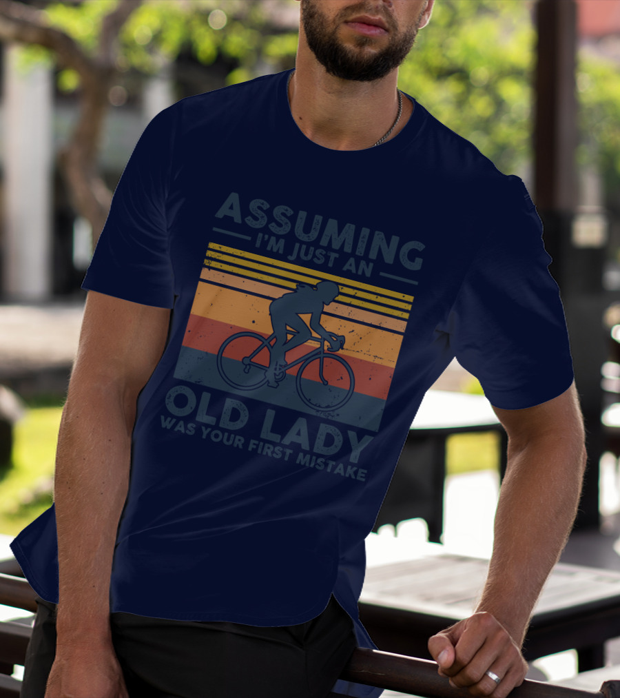 Assuming I'm Just An Old Lady Cycling Was Your First Mistake T-Shirt