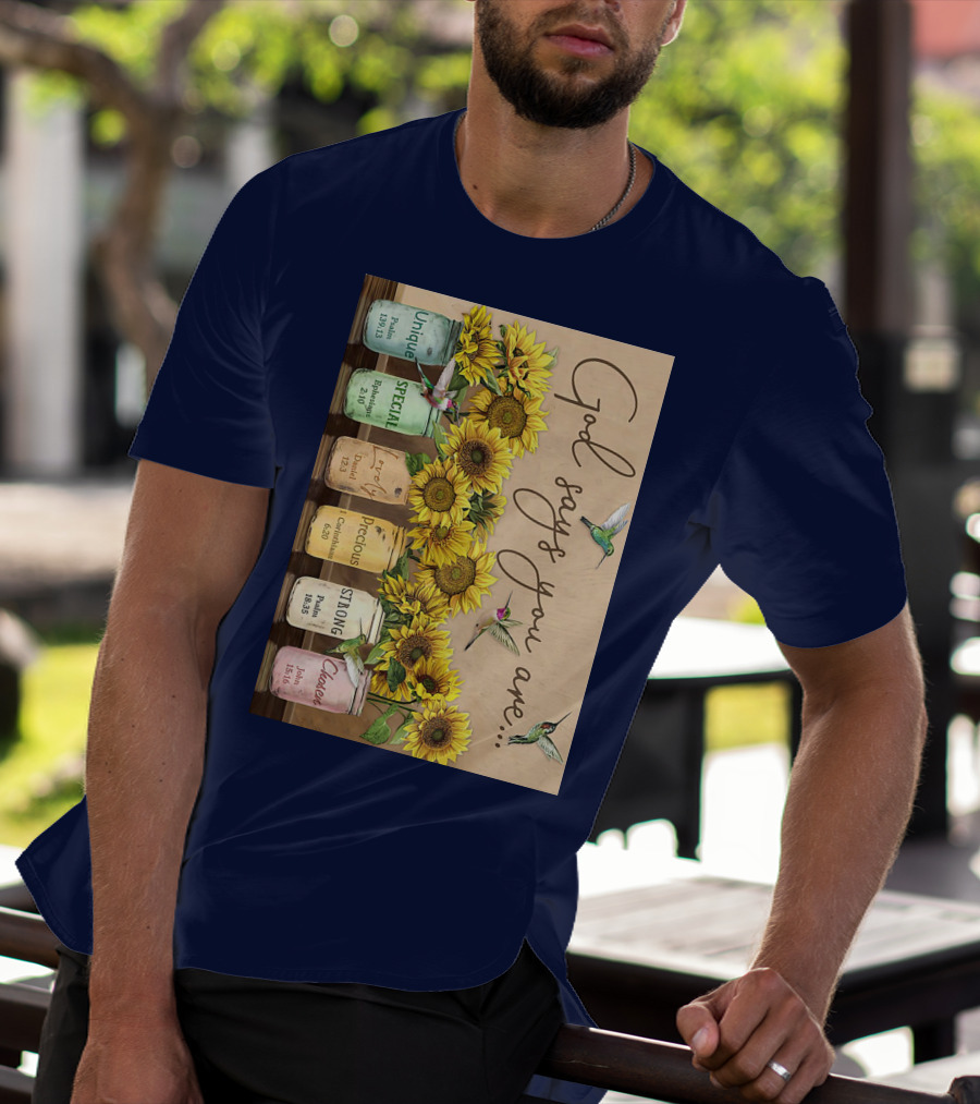 God Says You Are Unique Special Lovely Precious Strong Chosen Sunflower With Bible Verses And Hummingbirds T-Shirt