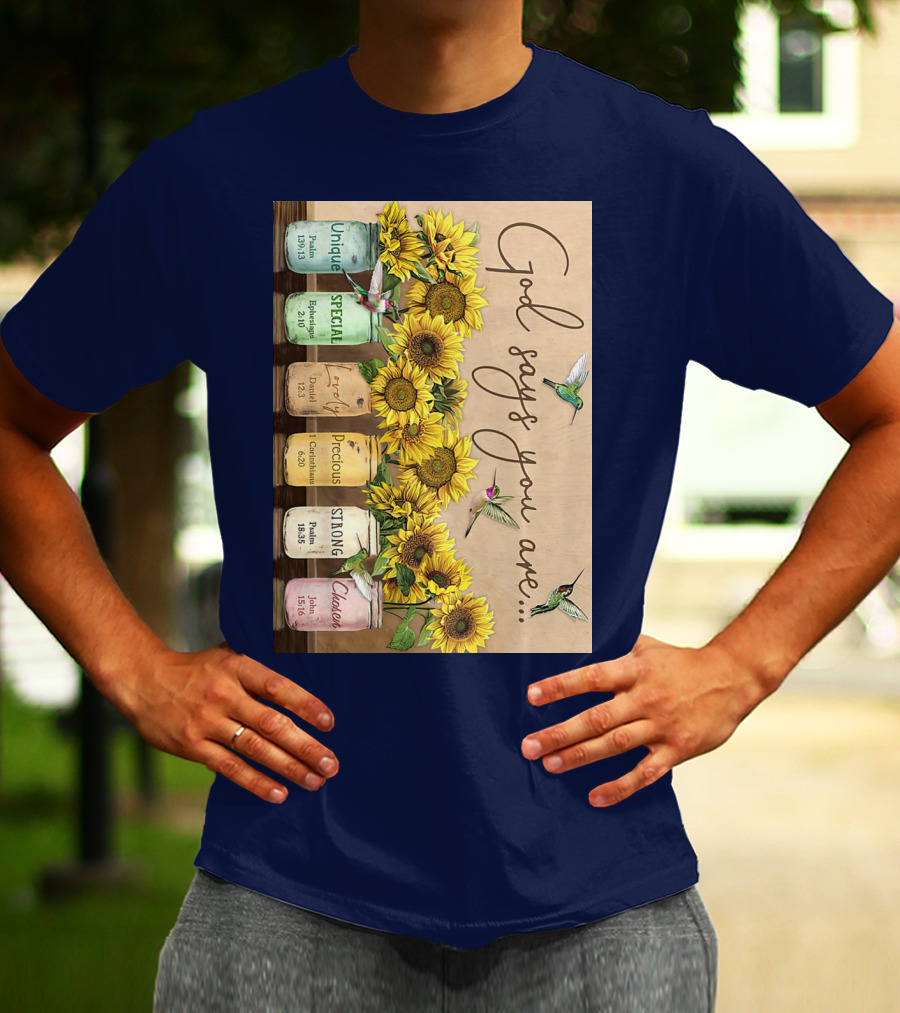God Says You Are Unique Special Lovely Precious Strong Chosen Sunflower With Bible Verses And Hummingbirds T-Shirt