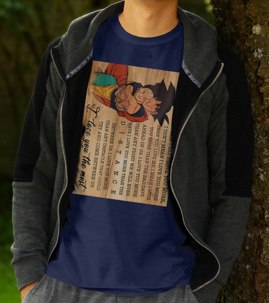 Son Goku And Chichi When I Say I Love You More I Love You The Most Distance Between Us T-Shirt