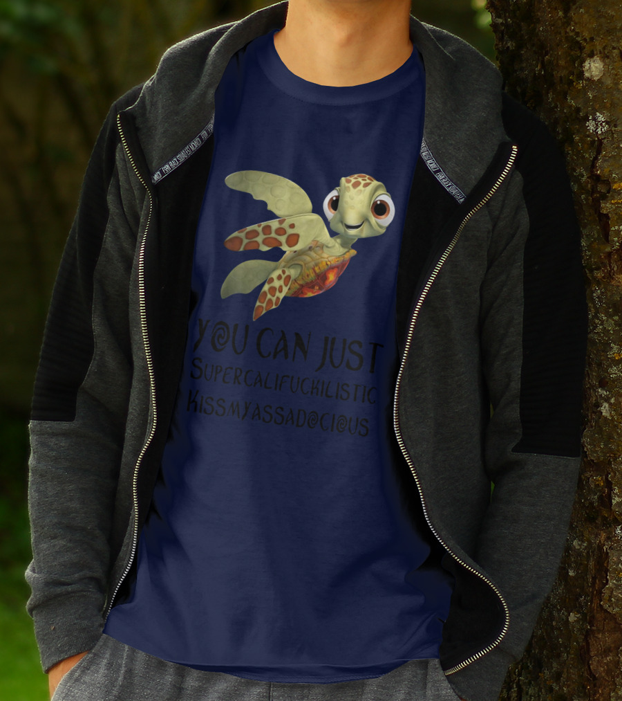 You Can Just Supercalifragilistic Kissmyassadocious Turtle T-Shirt