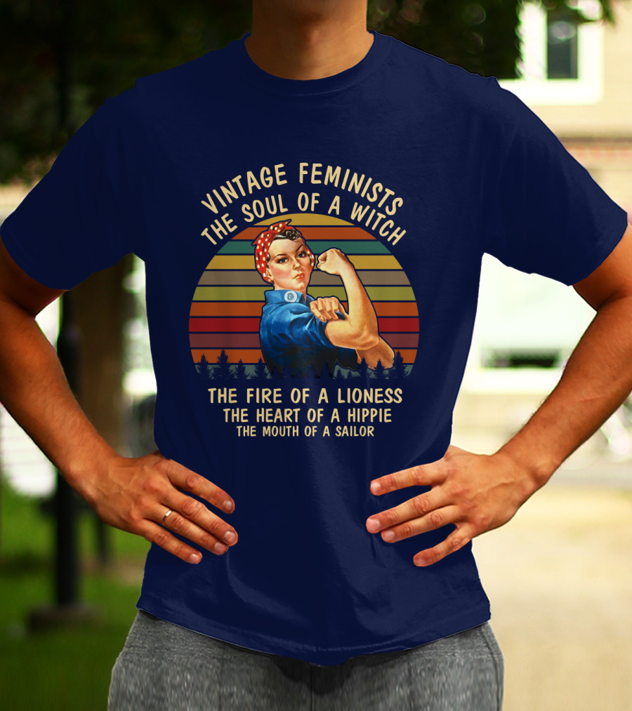 Vintage Feminists The Soul Of A Witch The Fire Of A Lioness The Heart Of A Hippie The Mouth Of A Sailor T-Shirt