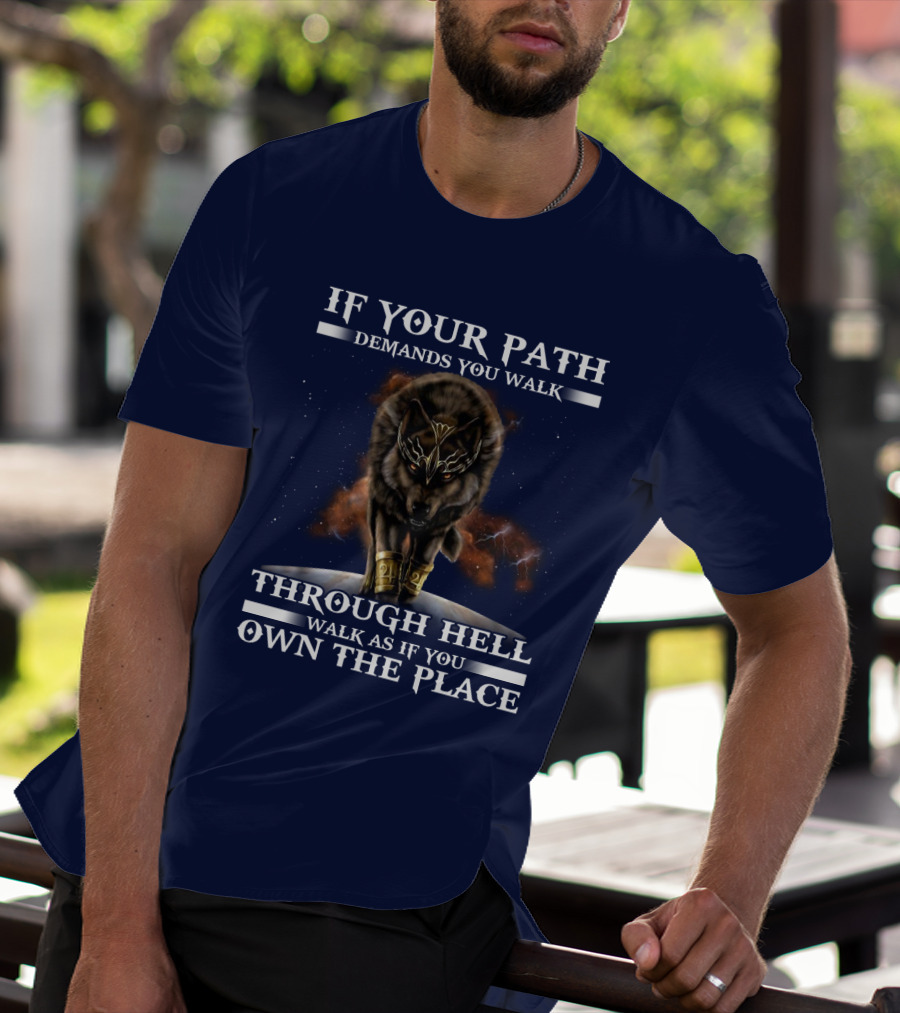 If Your Path Demands You Walk Through Hell Walk As If You Own The Place Wolf T-Shirt