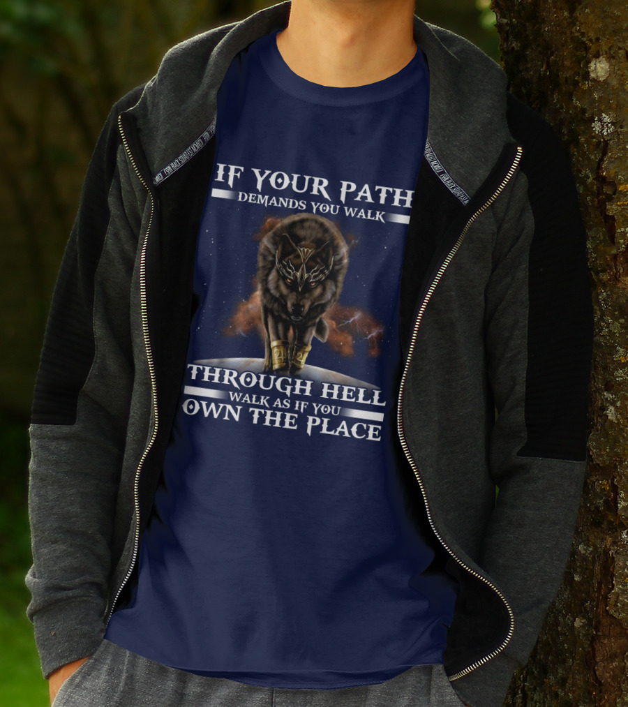 If Your Path Demands You Walk Through Hell Walk As If You Own The Place Wolf T-Shirt