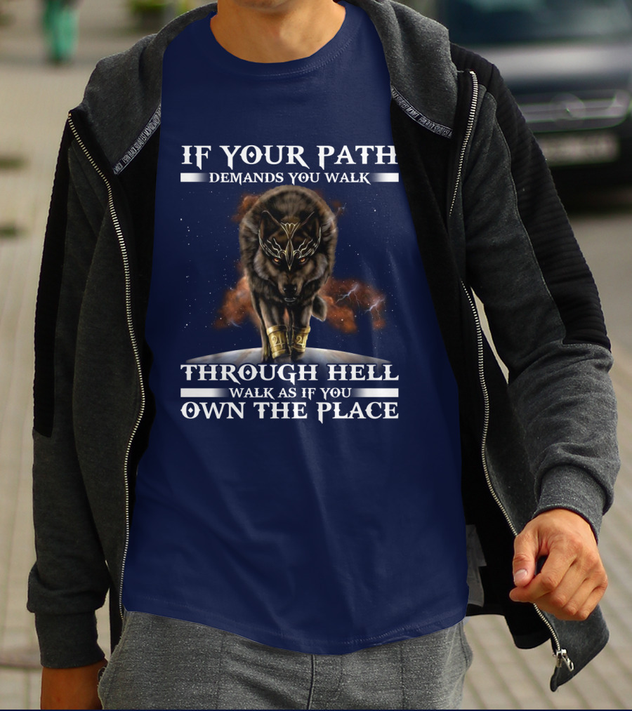 If Your Path Demands You Walk Through Hell Walk As If You Own The Place Wolf T-Shirt