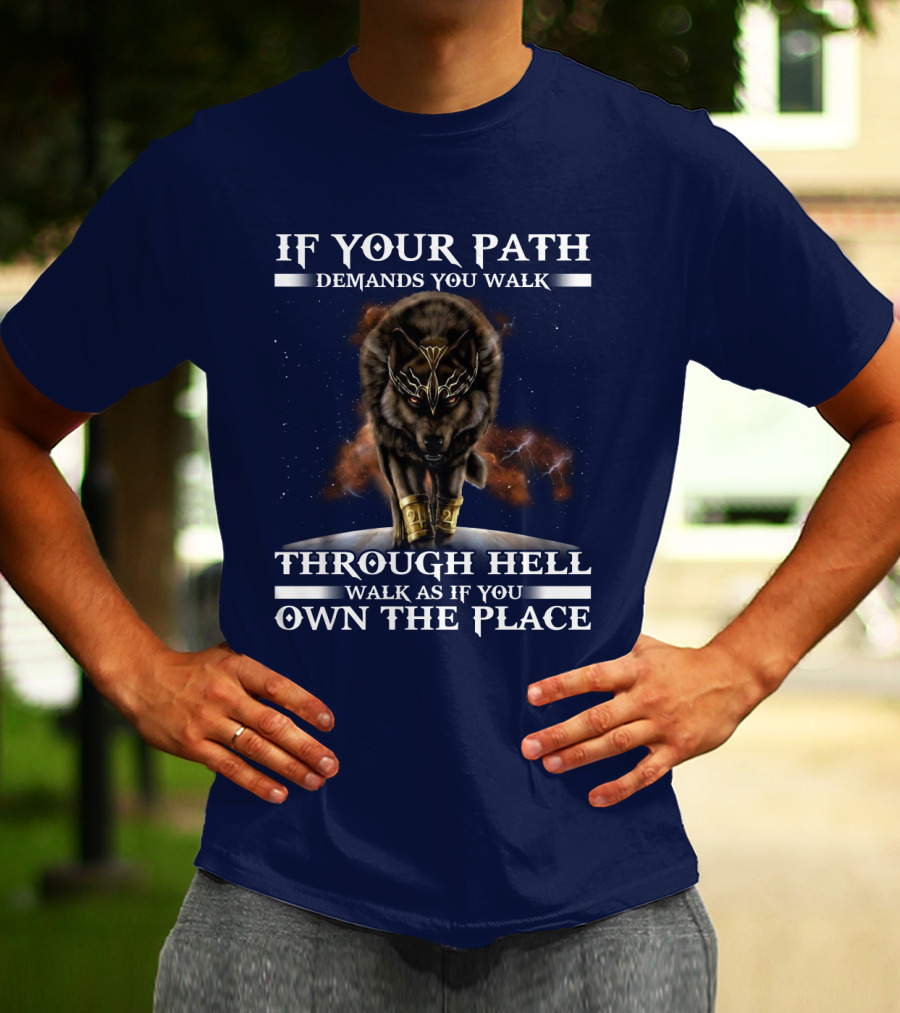 If Your Path Demands You Walk Through Hell Walk As If You Own The Place Wolf T-Shirt