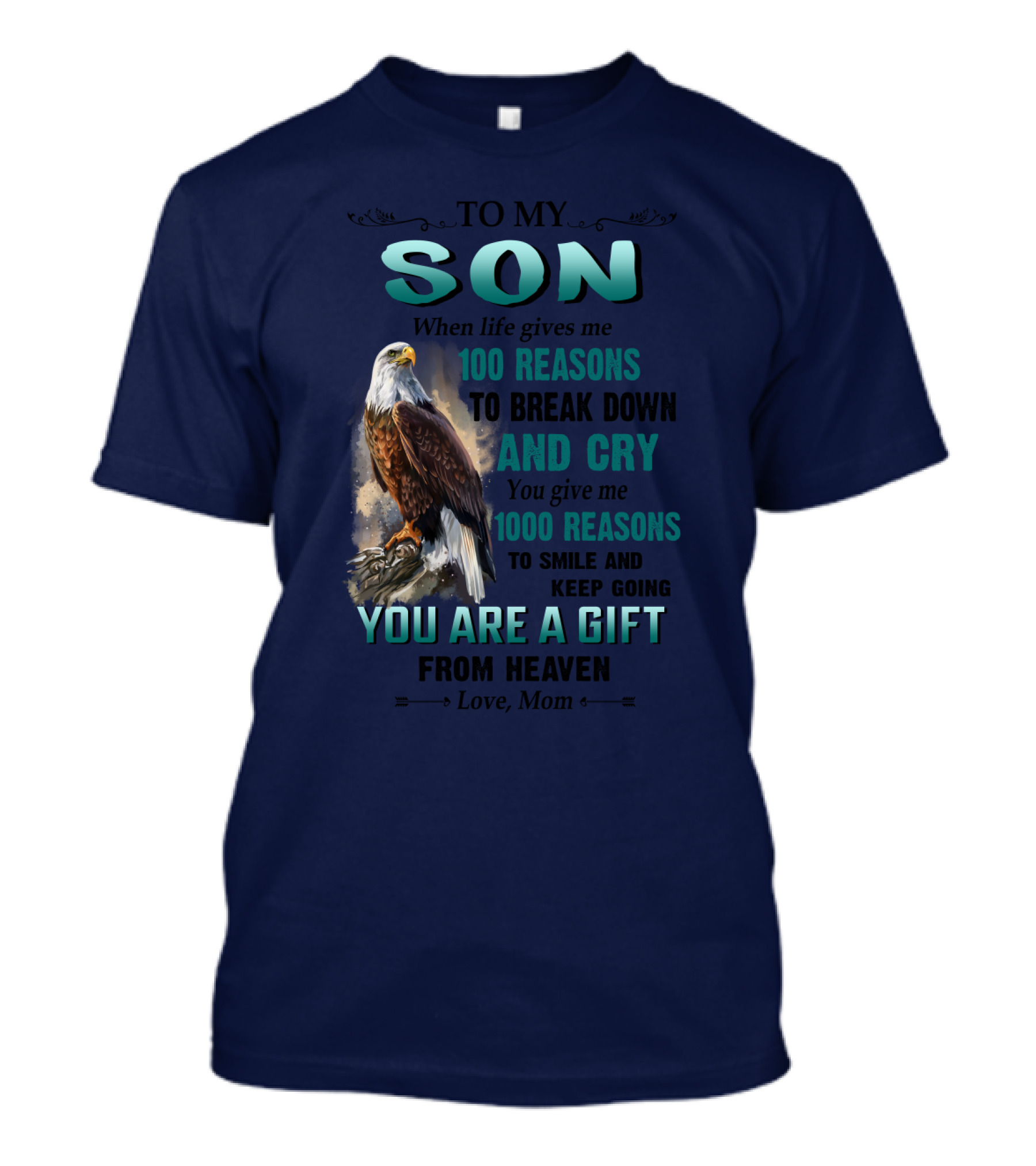 To My Son When Life Gives Me 100 Reasons To Break Down And Cry You Give Me 1000 Reasons To Smile And Keep Going You Are A Gift From Heaven Love Mom T-Shirt