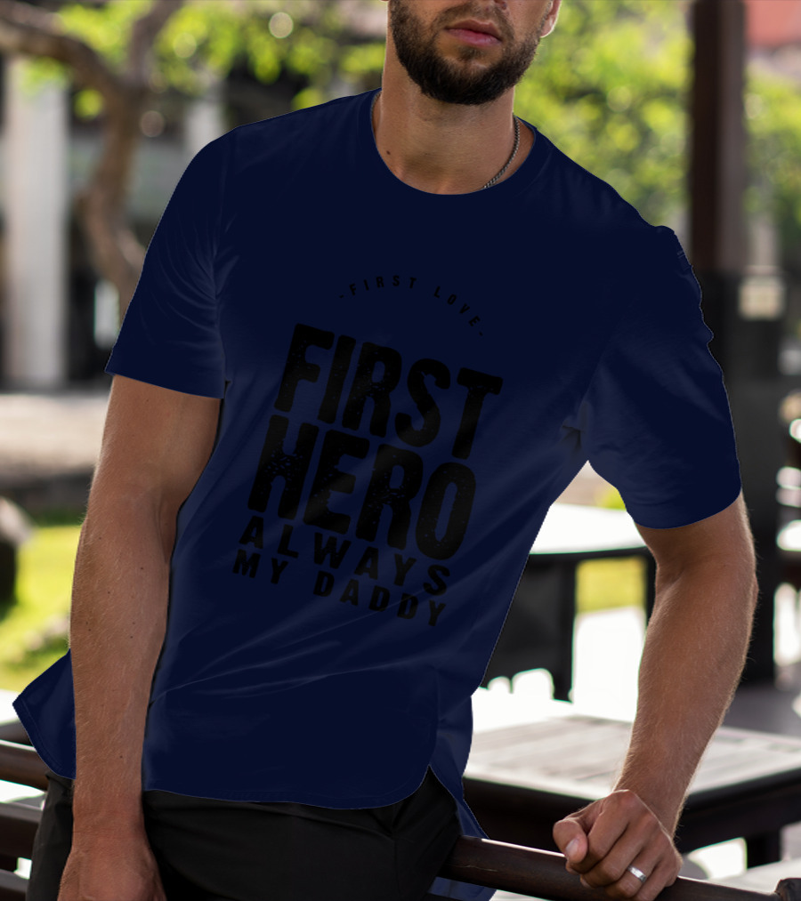 First Love First Hero Always My Daddy T-Shirt