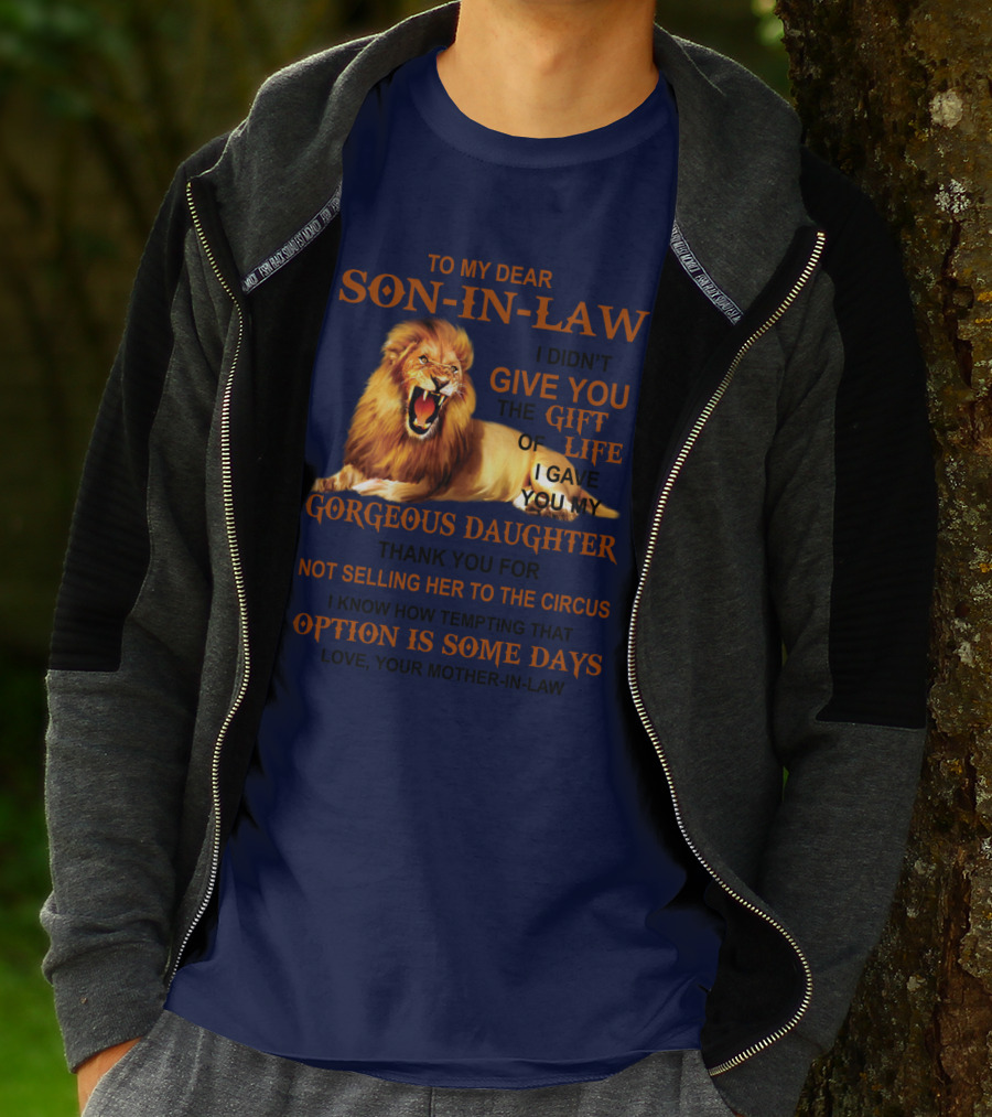 To My Dear Son-in-Law I Didn't Give You The Gift Of Life I Gave You My Gorgeous Daughter Lion T-Shirt