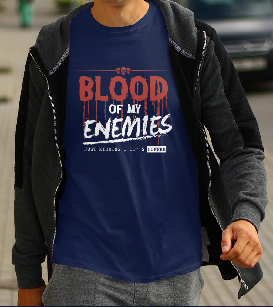 Blood Of My Enemies Just Kidding It's Coffee Skull Drips T-Shirt