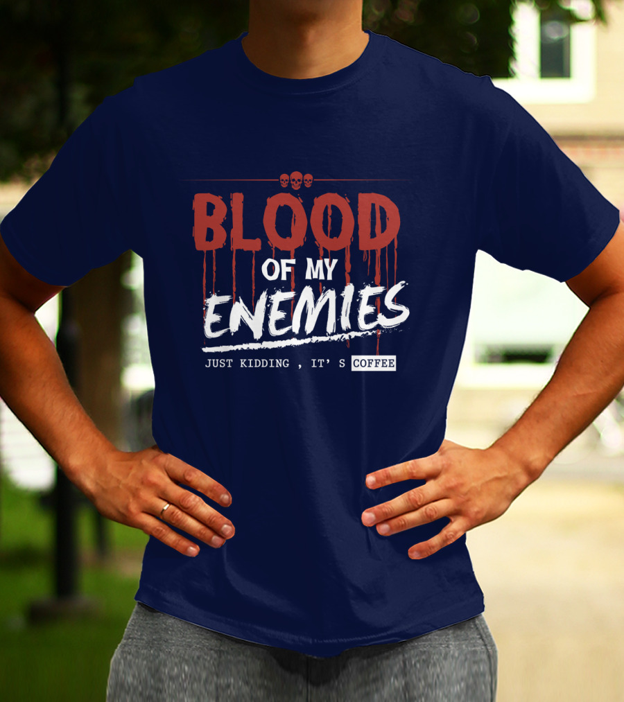 Blood Of My Enemies Just Kidding It's Coffee Skull Drips T-Shirt