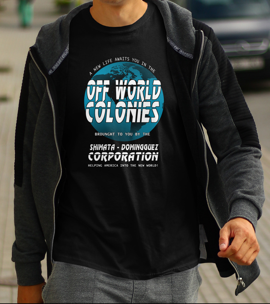 A New Life Awaits You In The Off World Colonies Shimata-Dominguez Corporation Helping America Into The New World T-Shirt