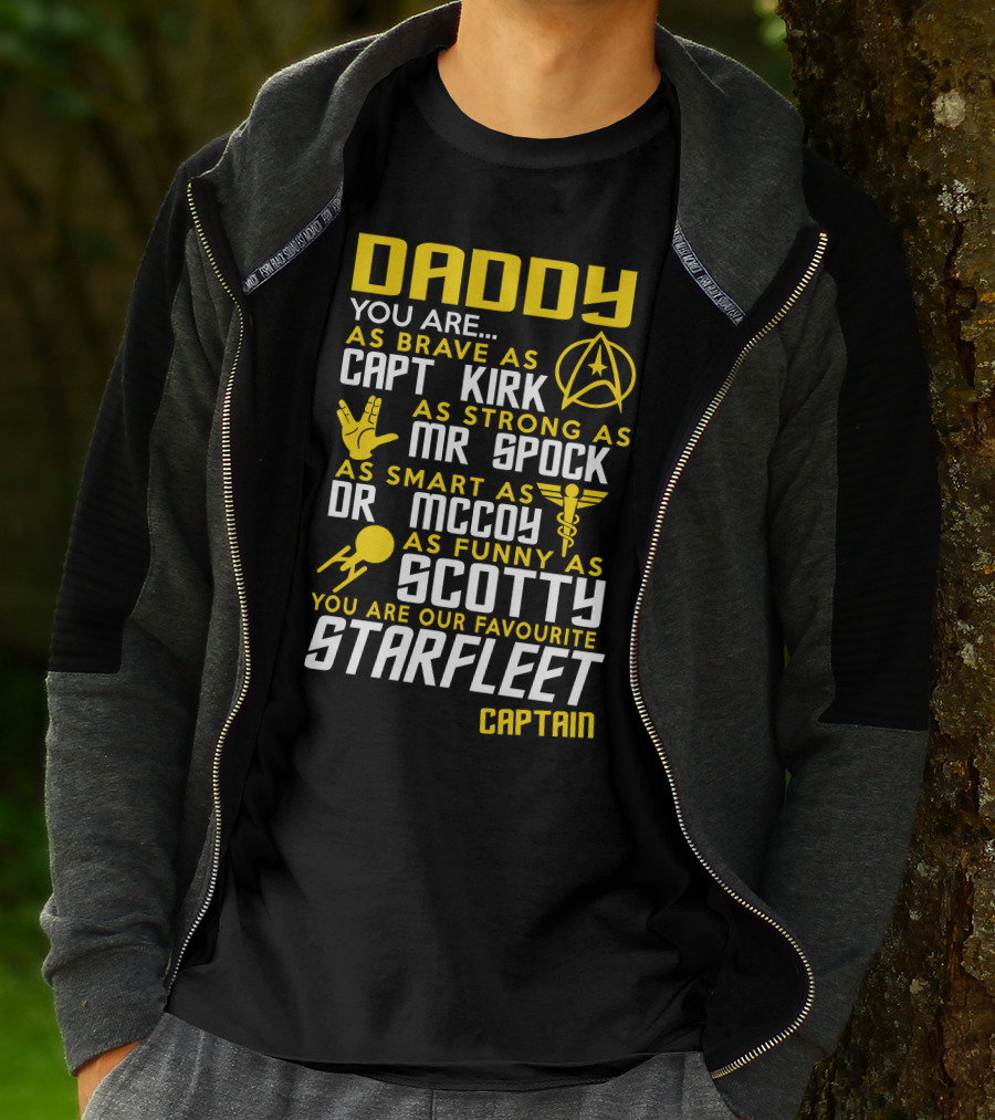 Daddy You Are As Brave As Capt Kirk As Strong As Mr Spock As Smart As Dr McCoy As Funny As Scotty You Are Our Favourite Starfleet Captain T-Shirt