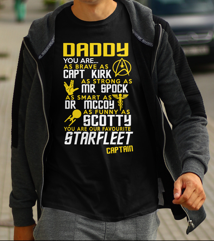 Daddy You Are As Brave As Capt Kirk As Strong As Mr Spock As Smart As Dr McCoy As Funny As Scotty You Are Our Favourite Starfleet Captain T-Shirt