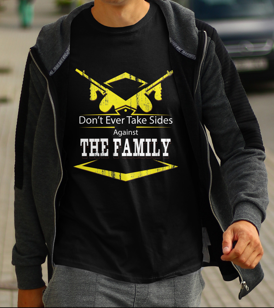 Don't Ever Take Sides Against The Family Graduation T-Shirt