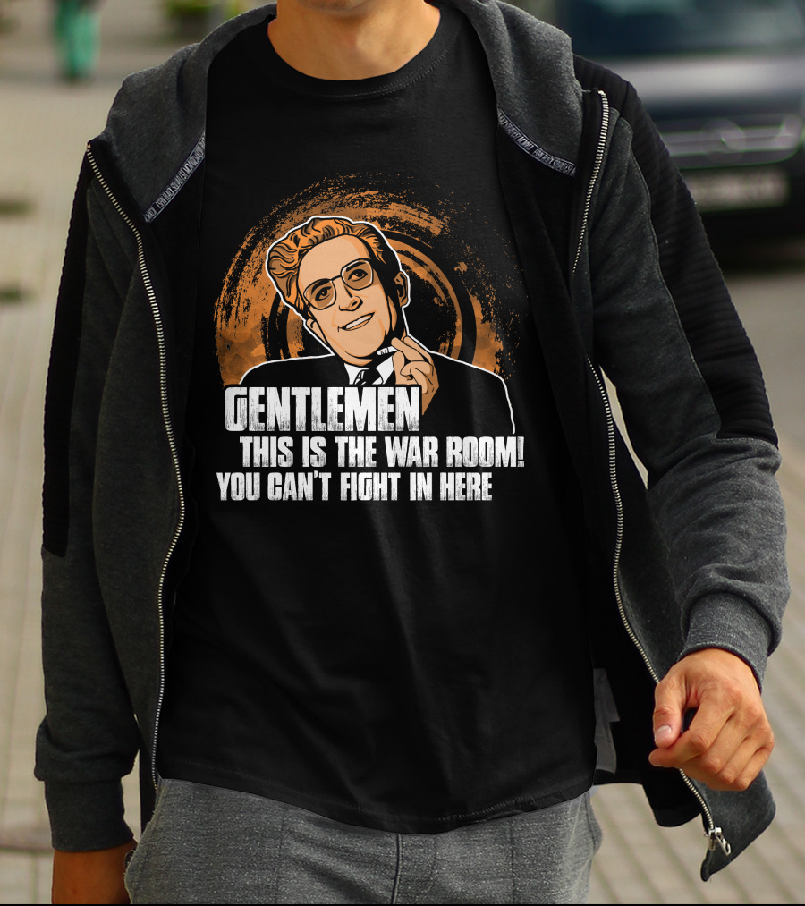Dr. Strangelove Gentlemen This Is The War Room You Can't Fight In Here T-Shirt