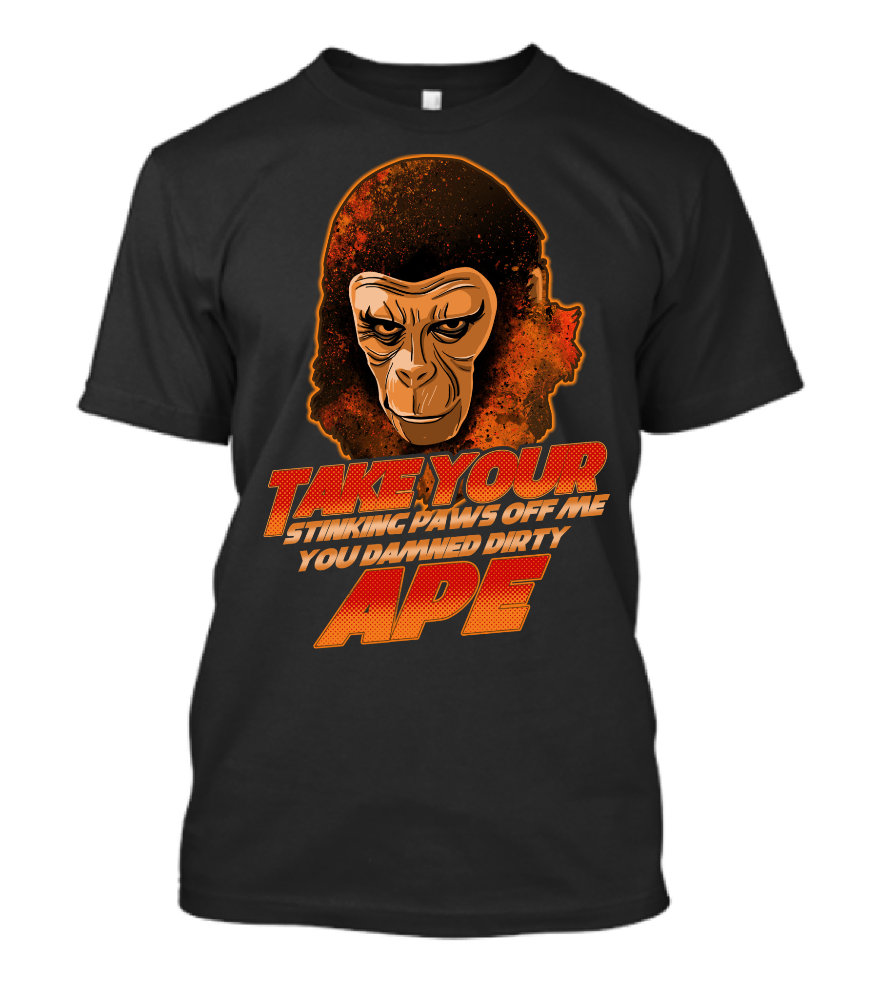 Take Your Stinking Paws Off Me You Damned Dirty Ape Planet Of The Apes T-Shirt