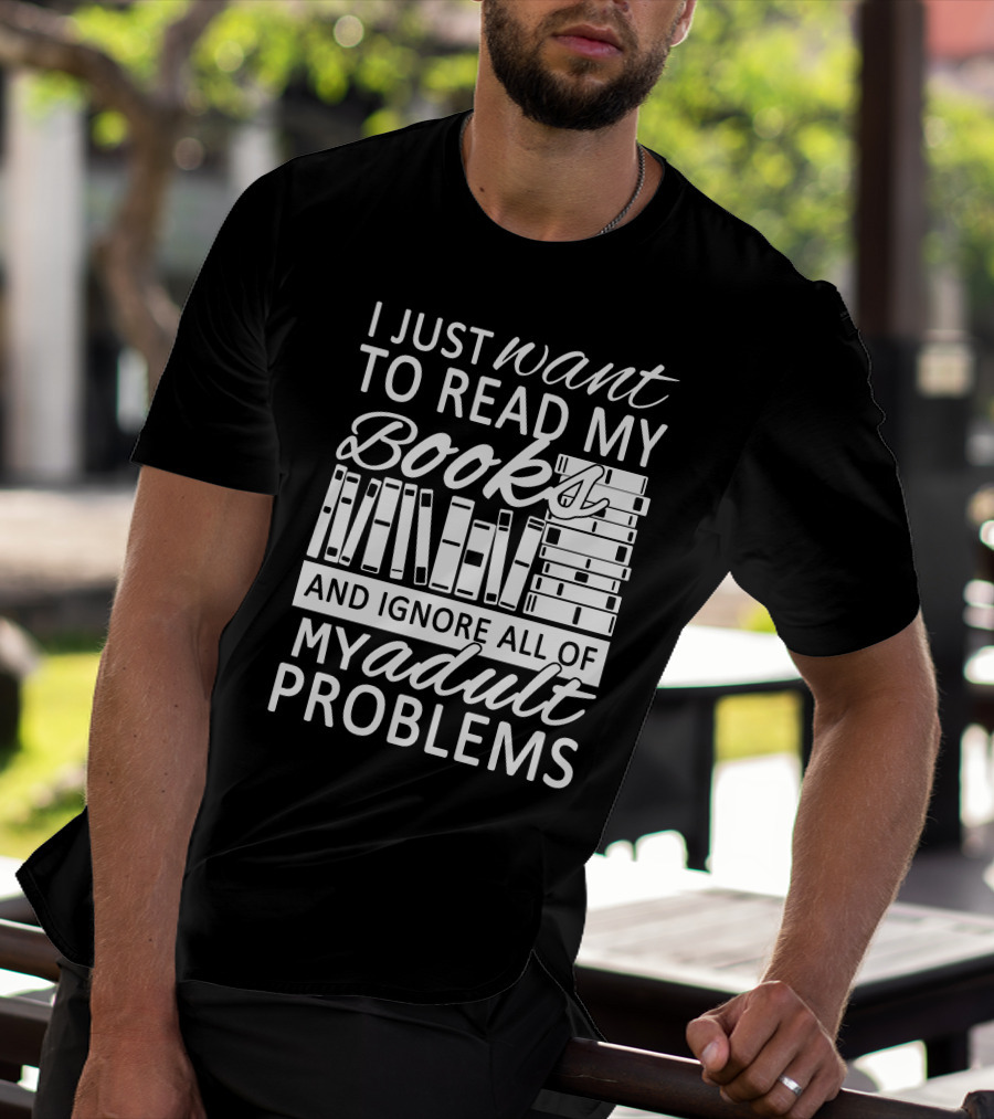 I Just Want To Read My Books With Stacked Book Pattern And Ignore All Of My Adult Problems T-Shirt