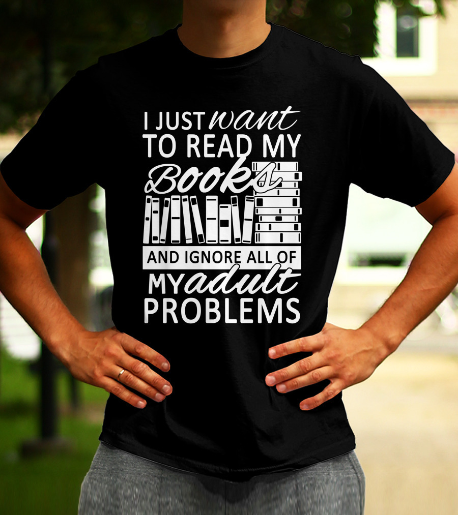 I Just Want To Read My Books With Stacked Book Pattern And Ignore All Of My Adult Problems T-Shirt