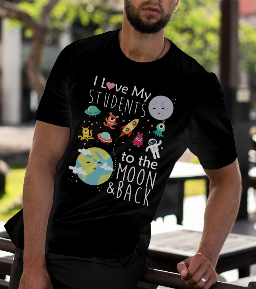 I Love My Students To The Moon And Back Earth Moon Rocket Astronaut Aliens T-Shirt