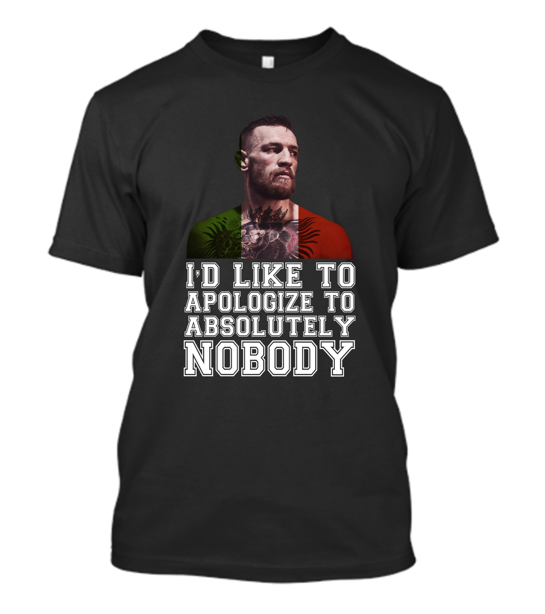 I'd Like To Apologize To Absolutely Nobody Conor McGregor Irish Flag Pride T-Shirt