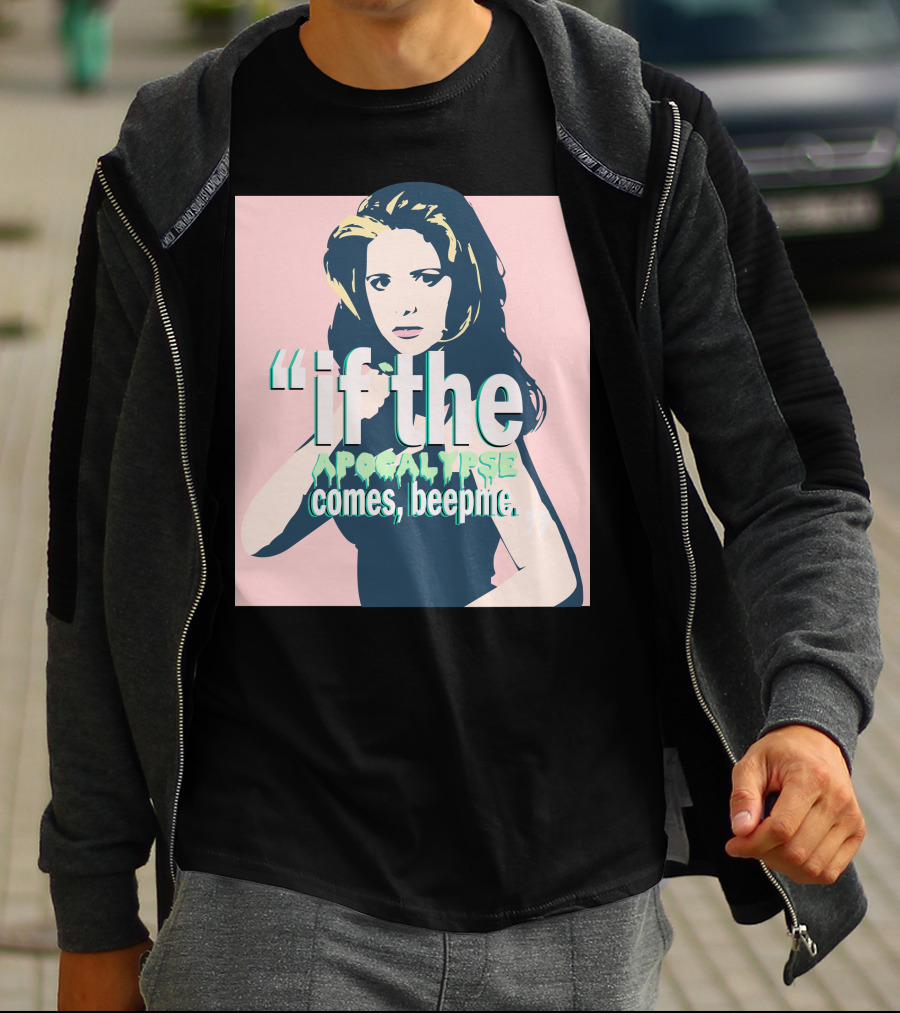 Buffy If The Apocalypse Comes Beep Me T-Shirt