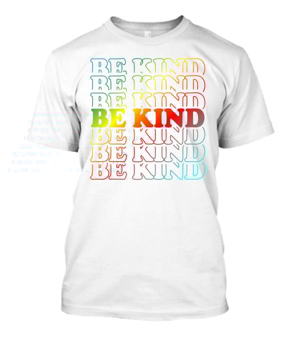 Be Kind Be Kind Be Kind Be Kind Be Kind Be Kind Be Kind Be Kind Be Kind T-Shirt