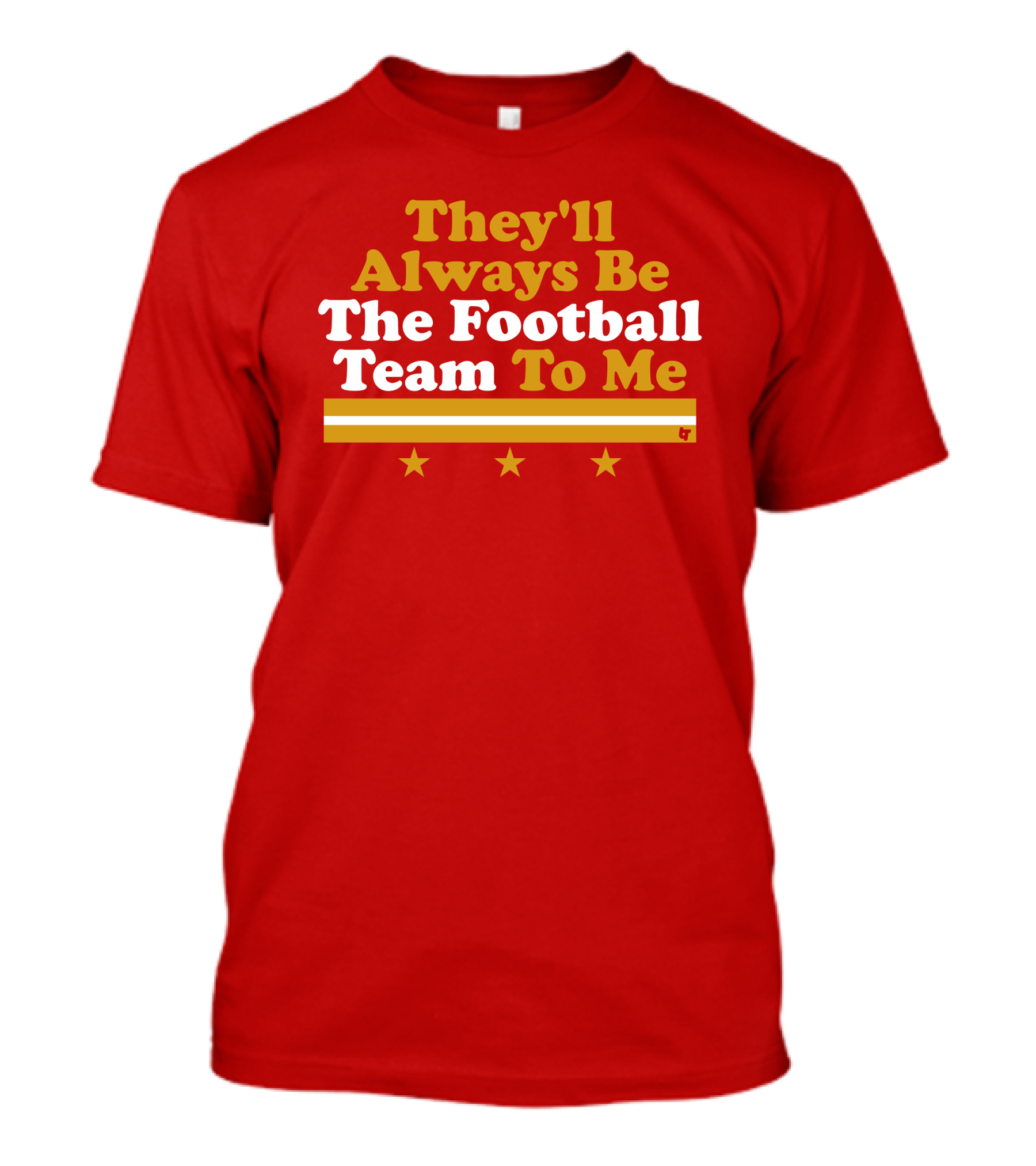They'll Always Be The Football Team To Me Three Stars Red Goldwhite Stripes T-Shirt