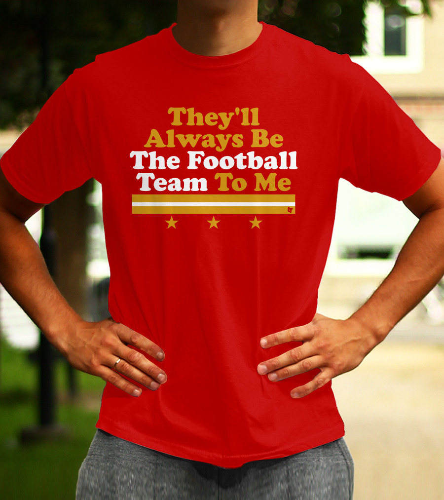 They'll Always Be The Football Team To Me Three Stars Red Goldwhite Stripes T-Shirt