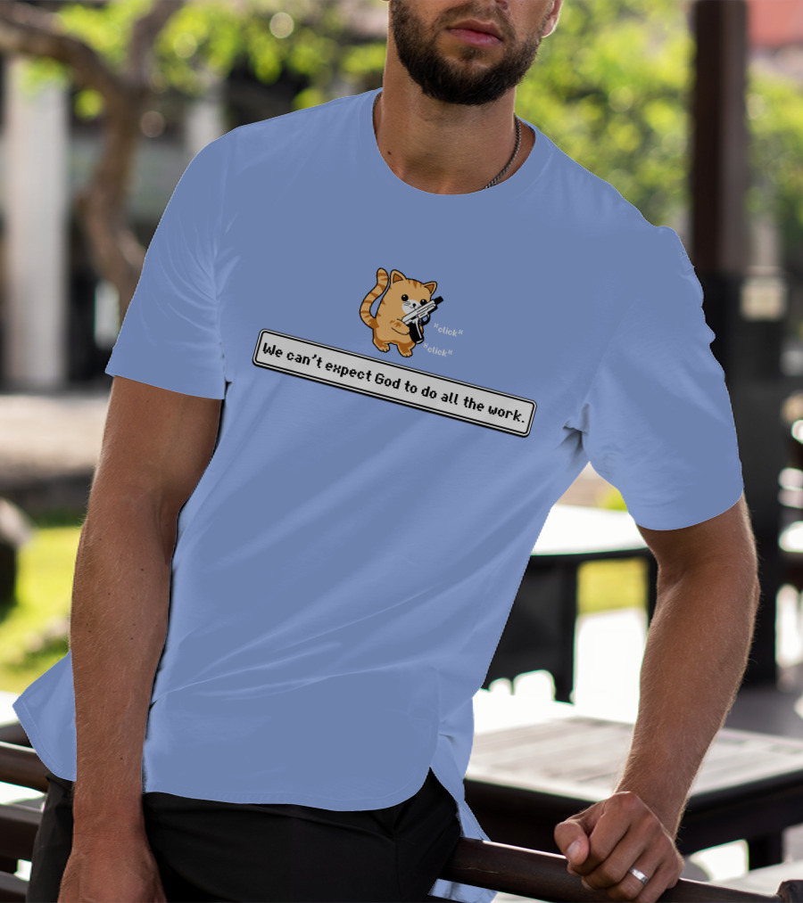 Bunker Click Click We Can’t Expect God To Do All The Work Cat With Gun T-Shirt