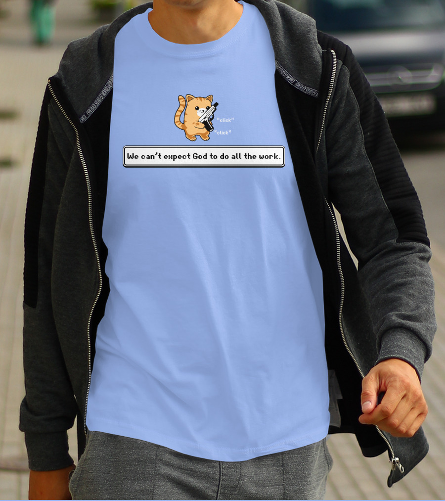 Bunker Click Click We Can’t Expect God To Do All The Work Cat With Gun T-Shirt