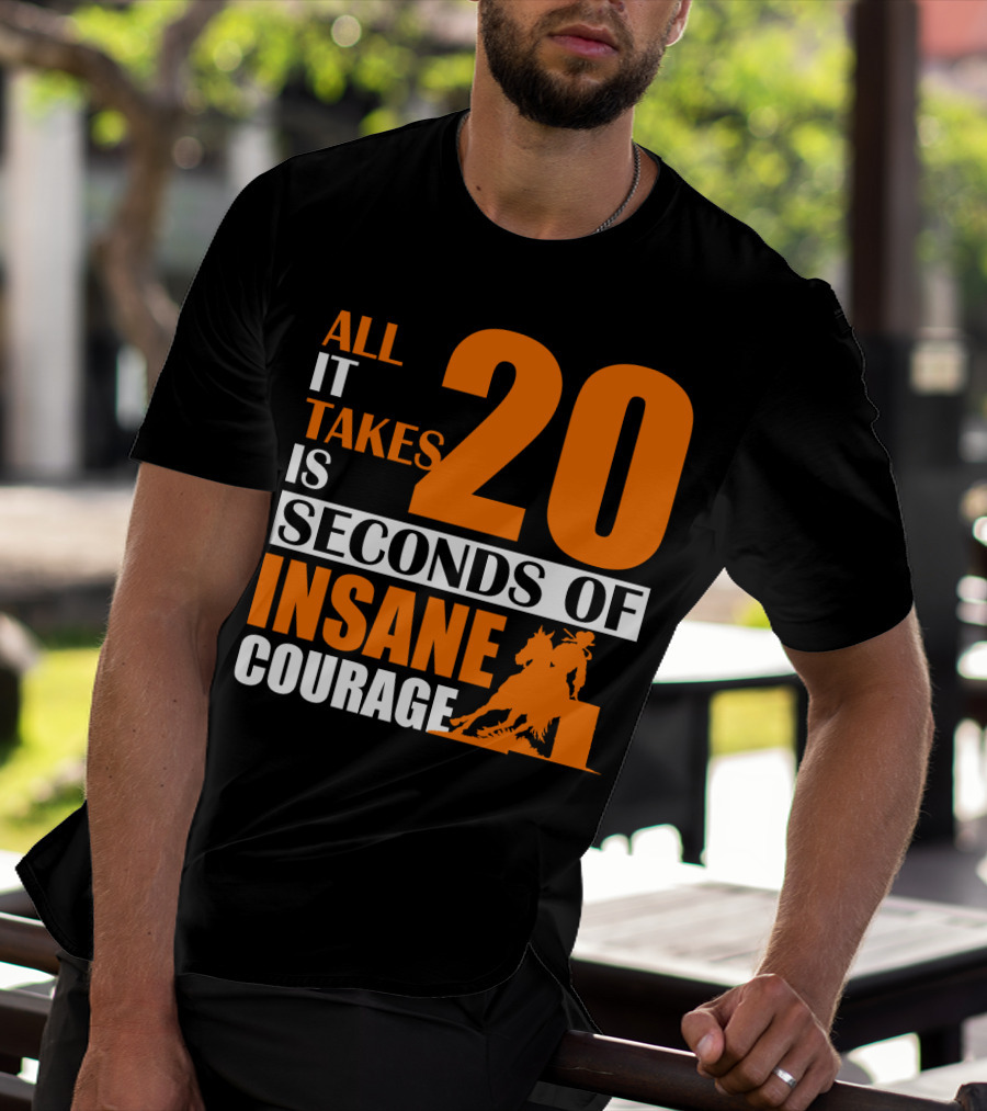 All It Takes Is 20 Seconds Of Insane Courage Barrel Racing Rider T-Shirt