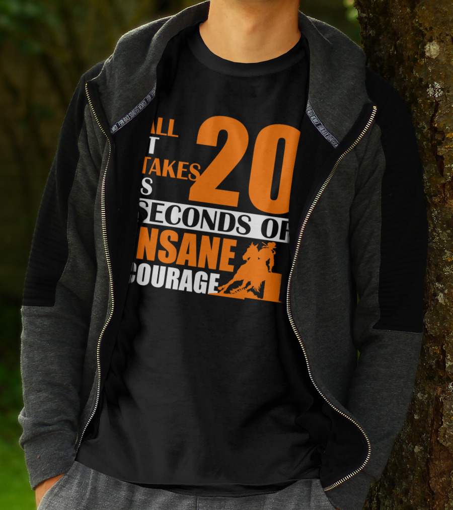 All It Takes Is 20 Seconds Of Insane Courage Barrel Racing Rider T-Shirt