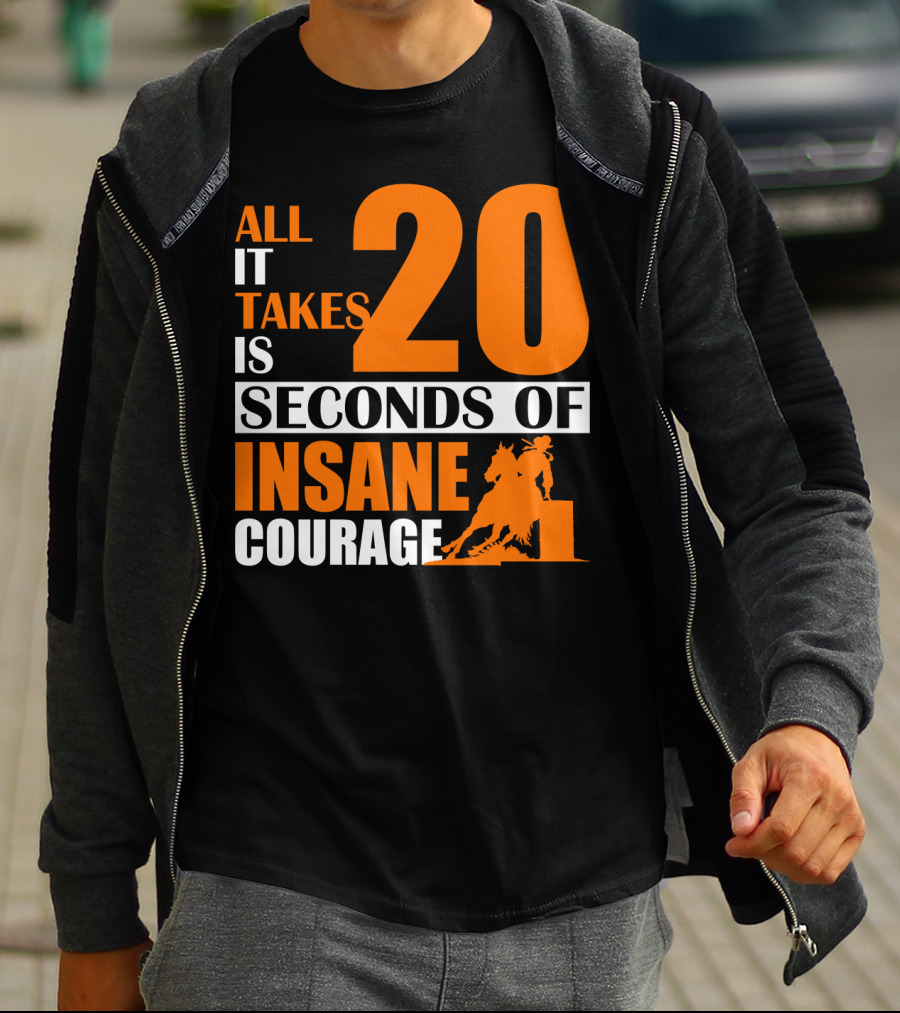 All It Takes Is 20 Seconds Of Insane Courage Barrel Racing Rider T-Shirt
