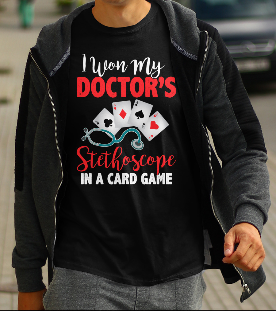 I Won My Doctor's Stethoscope In A Card Game Playing Cards Nurses T-Shirt