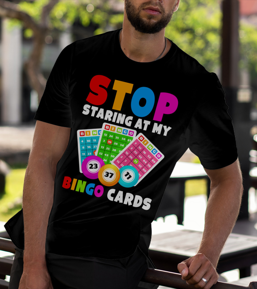 Stop Staring At My Bingo Cards Lucky Sarcasm Funny T-Shirt