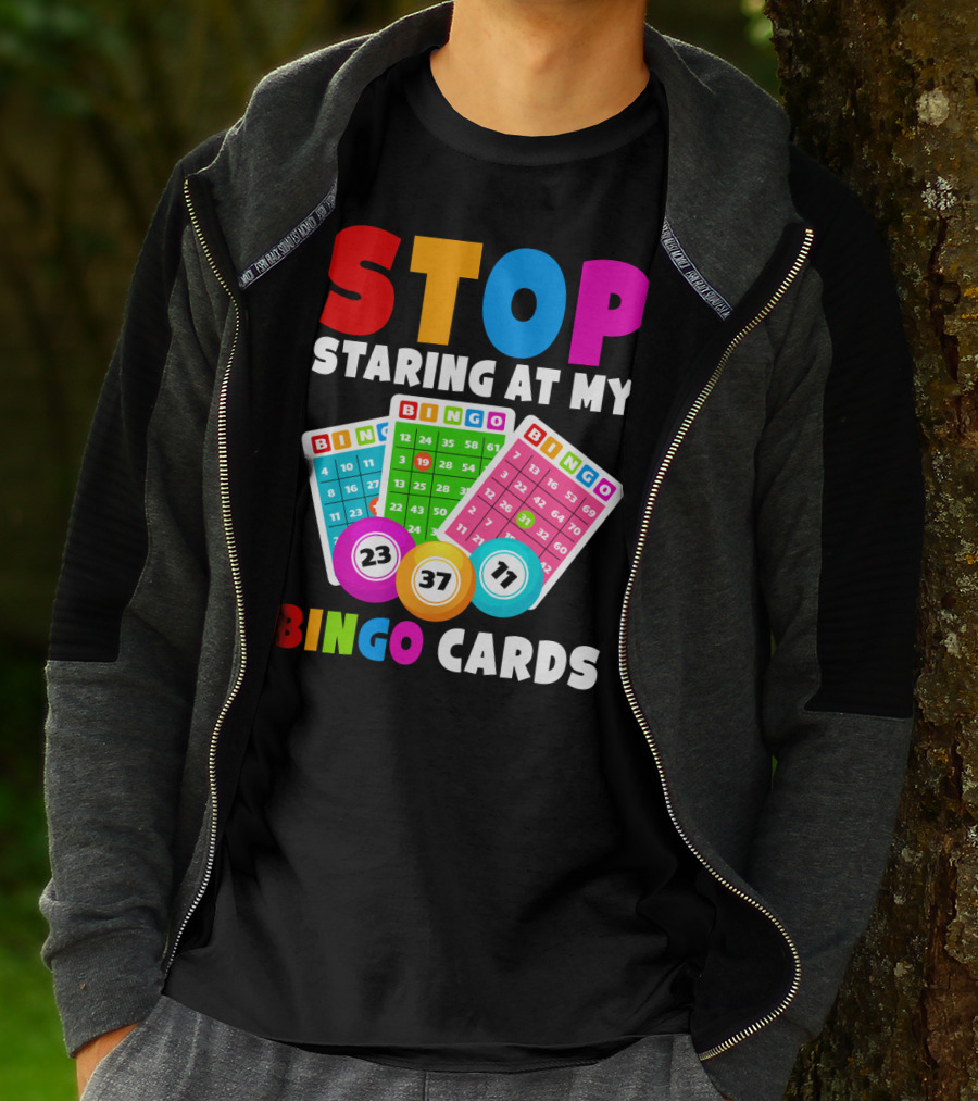 Stop Staring At My Bingo Cards Lucky Sarcasm Funny T-Shirt
