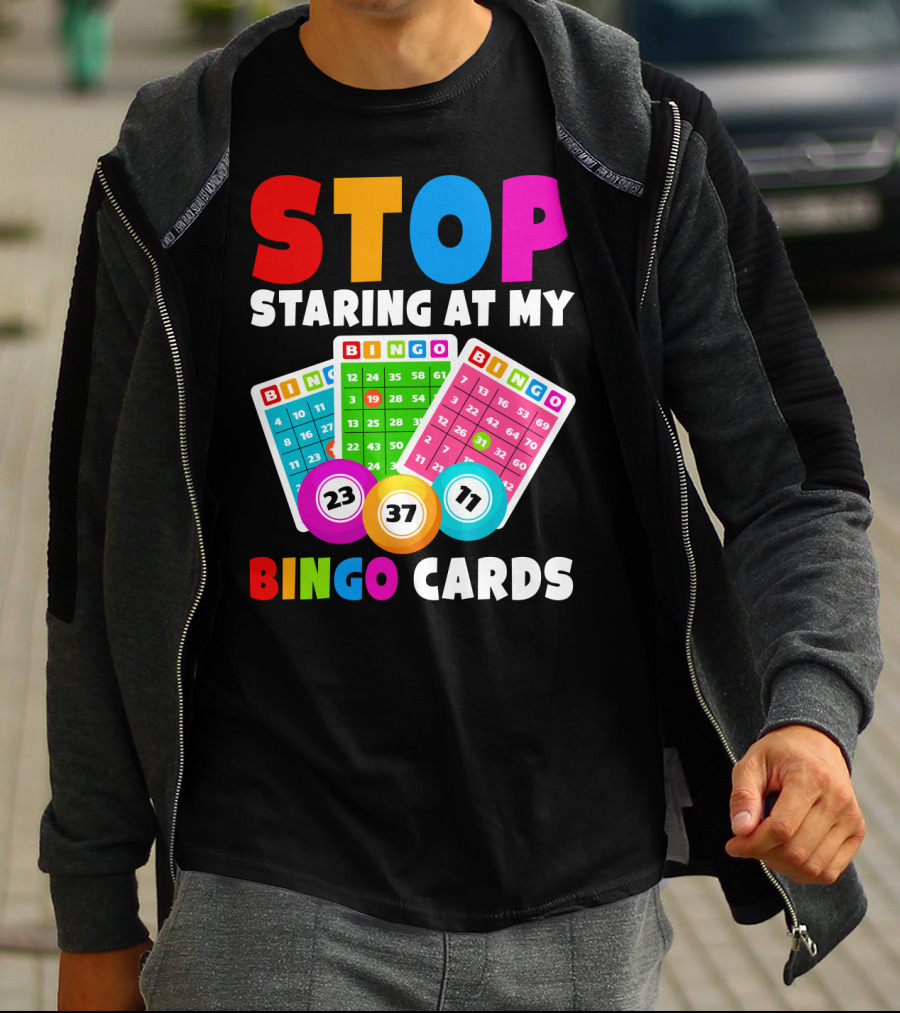 Stop Staring At My Bingo Cards Lucky Sarcasm Funny T-Shirt