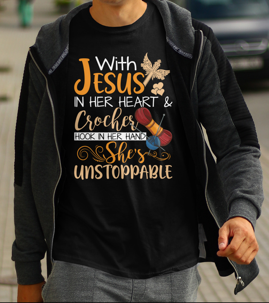 With Jesus In Her Heart And Crochet Hook In Her Hand She's Unstoppable T-Shirt