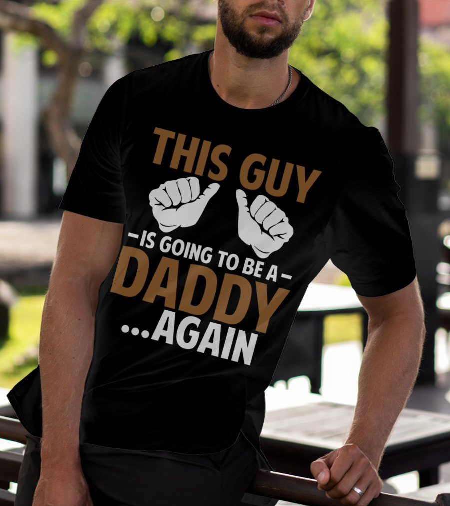 This Guy Is Going To Be A Daddy Again With Fist Bump T-Shirt