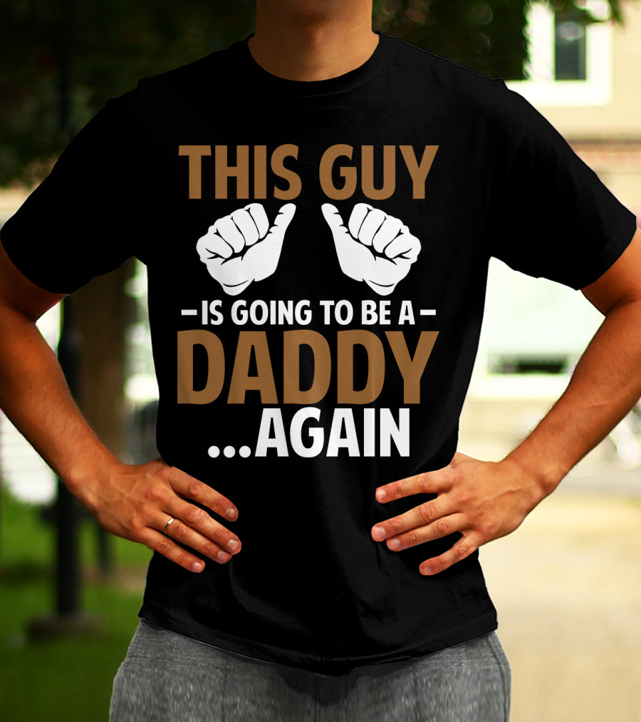 This Guy Is Going To Be A Daddy Again With Fist Bump T-Shirt