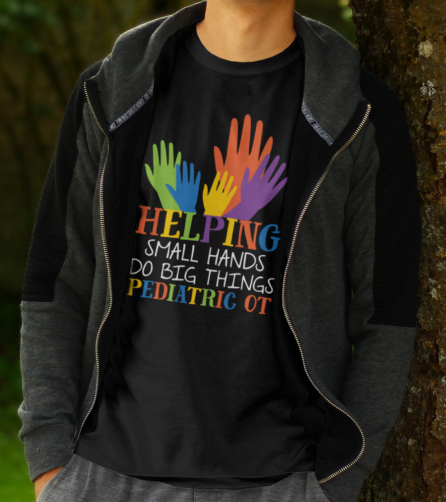 Helping Small Hands Do Big Things Pediatric OT Colorful Hands T-Shirt