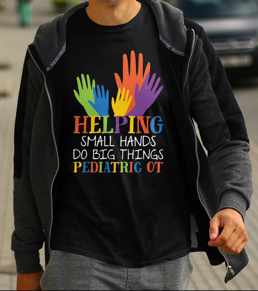 Helping Small Hands Do Big Things Pediatric OT Colorful Hands T-Shirt