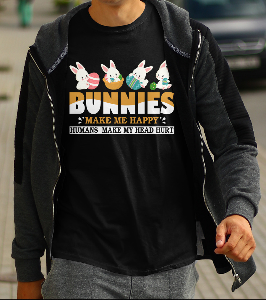 Bunnies Make Me Happy Humans Make My Head Hurt Easter Egg Bunny T-Shirt