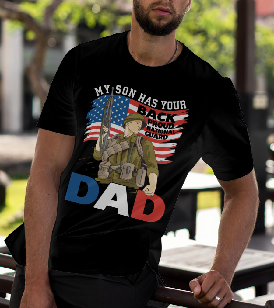 National Guard Pride My Son Has Your Back Proud Army Dad T-Shirt