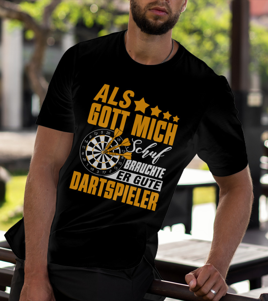 ALS GOTT MICH SCHUF BRAUCHTE ER GUTE DARTSPIELER Dartscheibe Dartpfeile Fans T-Shirt