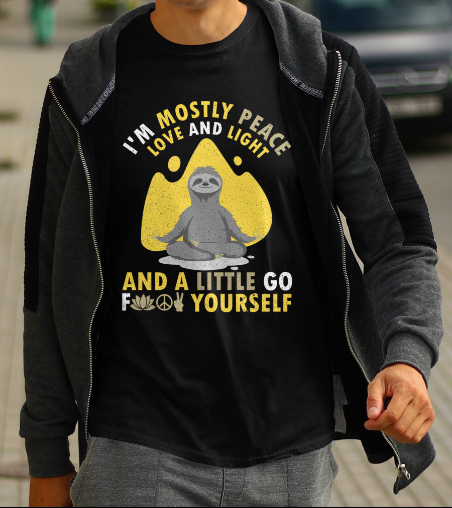 I'm Mostly Peace Love And Light Yoga Sloth And A Little Go F Yourself T-Shirt
